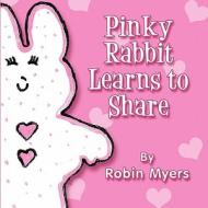 Pinky Rabbit Learns to Share di Robin Myers edito da America Star Books