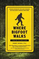 Where Bigfoot Walks: Crossing the Dark Divide di Robert Michael Pyle edito da COUNTERPOINT PR