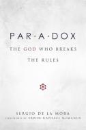 Paradox: The God Who Breaks the Rules di Sergio De La Mora edito da WHITAKER HOUSE