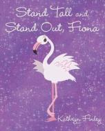 Stand Tall and Stand Out, Fiona di Kathryn Finley edito da Covenant Books