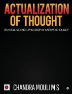 Actualization of Thought: Its Vedic Science, Philosophy and Psychology di Chandra Mouli M. S. edito da HARPERCOLLINS 360