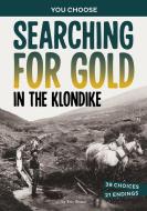 Searching for Gold in the Klondike di Eric Braun edito da Capstone