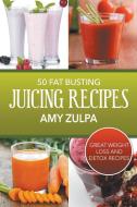 50 Fat Busting Juicing Recipes: Great Weight Loss and Detox Recipes di Amy Zulpa edito da WAHIDA CLARK PRESENTS PUB