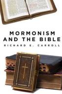 Mormonism and the Bible di Richard E. Carroll edito da Tate Publishing & Enterprises