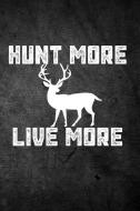Hunt More Live More: Blank Lined Journal di Outdoor Chase Journals edito da LIGHTNING SOURCE INC