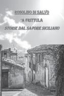 'a Frittula!: Storie Dal Sapore Siciliano di Rosolino Di Salvo edito da LIGHTNING SOURCE INC