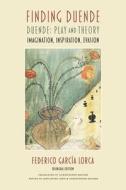 Finding Duende: Duende: Play and Theory Imagination, Inspiration, Evasion di Federico García Lorca edito da SWAN ISLE PR