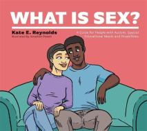 WHAT IS SEX di KATE E. REYNOLDS edito da JESSICA KINGSLEY