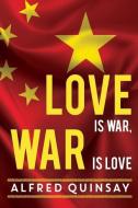 LOVE IS WAR, WAR IS LOVE di ALFRED QUINSAY edito da LIGHTNING SOURCE UK LTD