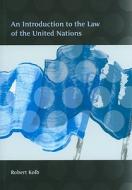 Introduction To The Law Of The United Nations di Robert Kolb edito da Bloomsbury Publishing Plc