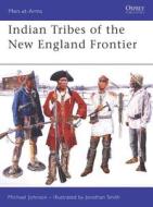 Indian Tribes of the New England Frontier di Michael Johnson edito da Bloomsbury Publishing PLC