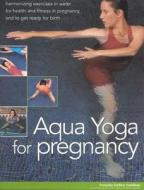 Aqua Yoga For Pregnancy di Francoise Freedman edito da Anness Publishing