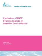 Evaluation of Miex Process Impacts on Different Source Waters di George C. Budd, Bruce W. Long, Jessica C. Edwards-Brandt edito da AWWARF