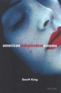 American Independent Cinema di Geoff King edito da I.B. Tauris & Co. Ltd.