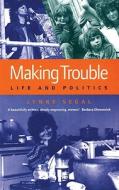 Making Trouble: Life and Politics di Lynne Segal edito da Serpent's Tail
