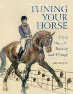 Tuning Your Horse di Sara Wyche edito da The Crowood Press Ltd