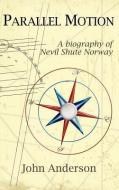 Parallel Motion: A Biography of Nevil Shute Norway di John Anderson edito da PAPER TIGER BOOKS