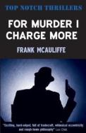 For Murder I Charge More di Frank McAuliffe edito da Ostara Publishing