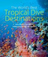 The World's Best Tropical Dive Destinations di Lawson Wood edito da John Beaufoy Publishing Ltd