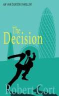 The Decision di Robert Cort edito da Clink Street Publishing