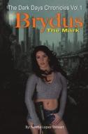 Brydus, The Mark: The Dark Days Chronicles Vol. 1 (Revised version) di Norma Lopez-Stewart edito da NORMA