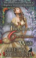 Lady Theodora's Christmas Wish di Arietta Richmond edito da Dreamstone Publishing