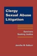 Clergy Sexual Abuse Litigation di Jennifer M. Balboni edito da Firstforum Press