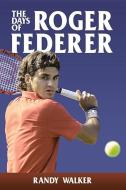 Days of Roger Federer di Randy Walker edito da New Chapter Press,U.S.