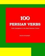 100 Persian Verbs (Fully Conjugated in the Most Common Tenses) (Farsi-English Bi-Lingual Edition): 2nd Edition di Nazanin Mirsadeghi edito da Bahar Books