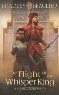 The Flight of the Whisper King: A Shattered Sands Novella di Bradley P. Beaulieu edito da LIGHTNING SOURCE INC