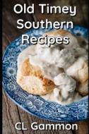 Old Timey Southern Recipes di Cl Gammon edito da LIGHTNING SOURCE INC