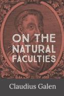 On the Natural Faculties di Claudius Galen edito da Dalcassian Publishing Company