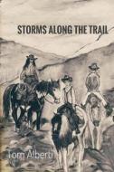 Storms Along the Trail di Tom Alberti edito da Createspace Independent Publishing Platform