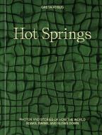 Hot Springs: Photos and Stories from the World's Thermal Springs and Hot Baths di Greta Rybus edito da TEN SPEED PR