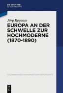 Europa an der Schwelle zur Hochmoderne (1870-1890) di Jörg Requate edito da de Gruyter Oldenbourg