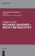 Richard Wagner - recht betrachtet di Wolfgang Schild edito da Gruyter, Walter de GmbH