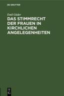 Das Stimmrecht der Frauen in kirchlichen Angelegenheiten di Emil Güder edito da De Gruyter