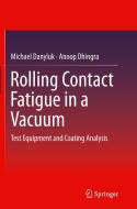 Rolling Contact Fatigue In A Vacuum di Michael Danyluk, Anoop Dhingra edito da Springer International Publishing Ag