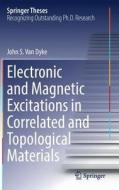 Electronic And Magnetic Excitations In Correlated And Topological Materials di John S. Van Dyke edito da Springer International Publishing Ag
