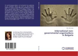 International non-governmental organizations in Bulgaria di Maria Barbutova edito da LAP Lambert Academic Publishing