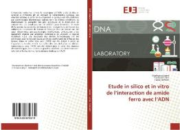 Etude in silico et in vitro de l'interaction de amide ferro avec l'ADN di Elhafnaoui Lanez, Touhami Lanez, Hadia Hamami edito da Editions universitaires europeennes EUE