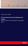 On the Ancient Coins and Measures of Ceylon di Thomas W. R. Davids edito da hansebooks