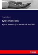 Lyra Consolationis di Horatius Bonar edito da hansebooks