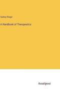 A Handbook of Therapeutics di Sydney Ringer edito da Anatiposi Verlag