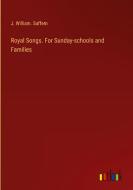 Royal Songs. For Sunday-schools and Families di J. William. Suffern edito da Outlook Verlag