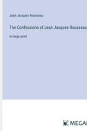 The Confessions of Jean Jacques Rousseau di Jean-Jacques Rousseau edito da Megali Verlag