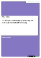 Die Benford-Verteilung. Anwendung auf reale Daten der Marktforschung di Maja Glück edito da GRIN Verlag