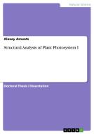 Structural Analysis of Plant Photosystem I di Alexey Amunts edito da GRIN Publishing