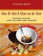 Gutes für Geist & Körper aus der Natur di Susanne Simon edito da Books on Demand
