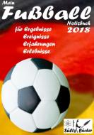 Mein Fußball Notizbuch 2018 für Ergebnisse, Ereignisse, Erfahrungen und Erlebnisse di Renate Sültz, Uwe H. Sültz edito da Books on Demand